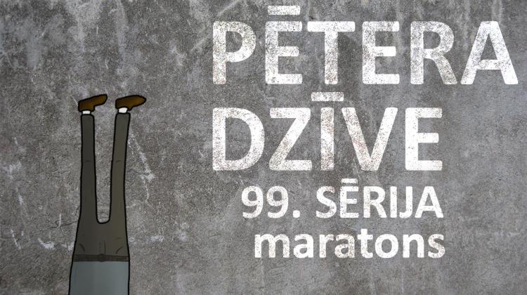 Pētera dzīve - maratons (99. sērija)