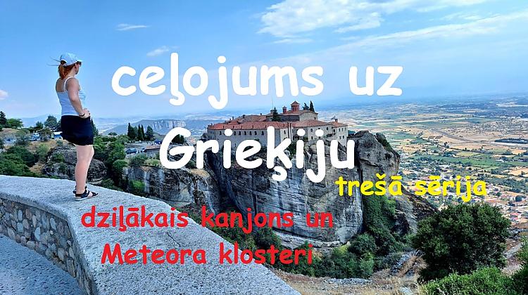 Ceļojums uz GRIEĶIJU - trešā sērija - Vikosa kanjons un Meteora klosteri