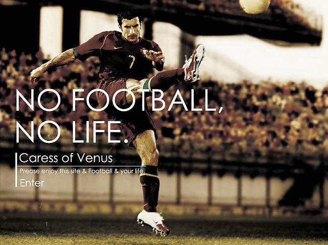 No football no life  Autors: Viesturs12 Futbols.