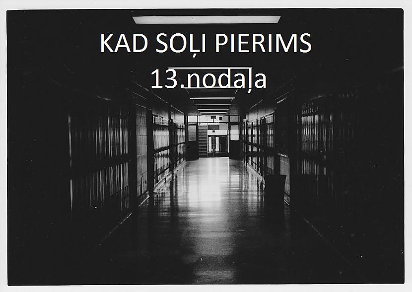  Autors: YoDamnedGirl Kad soļi pierims #13.nodaļa