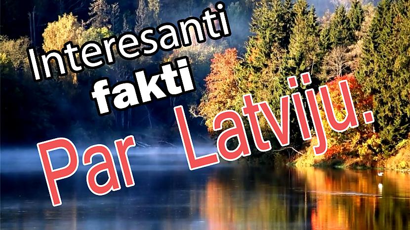  Autors: maksimsl10 Interesanti fakti par Latviju!