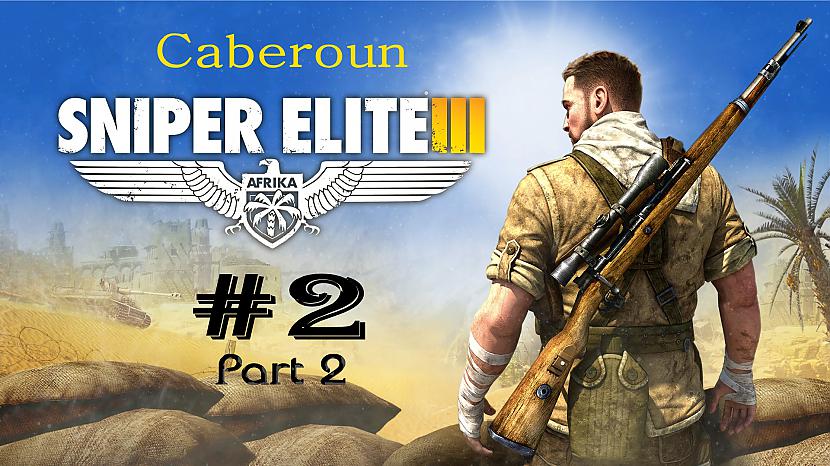  Autors: SilverGun Games Sniper Elite 3 - Mission 2 - Caberoun - Part 2