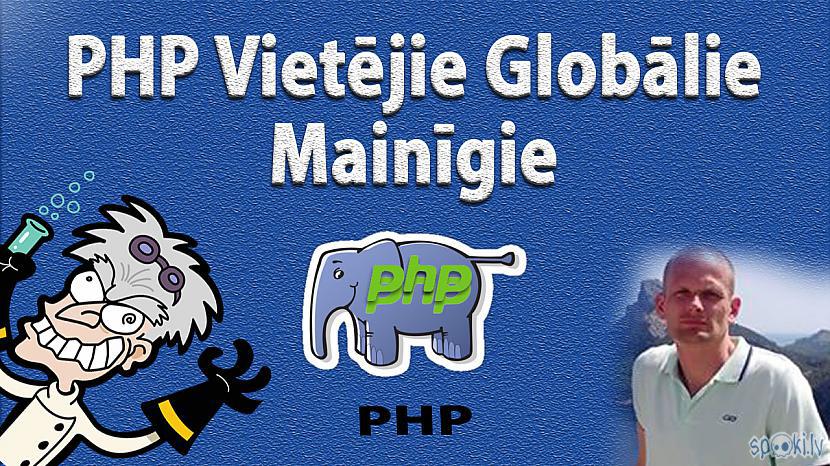  Autors: LabaisPuikaTV PHP variable scope / mainīgo darbības vide