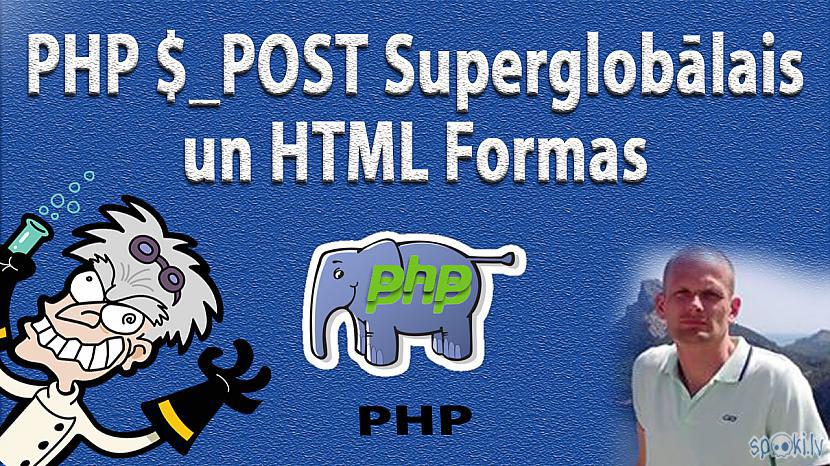  Autors: LabaisPuikaTV PHP $_POST un HTML formas