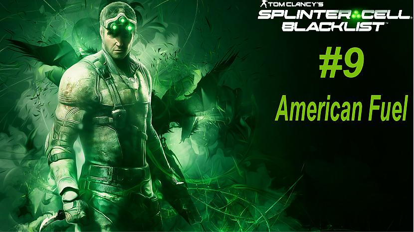  Autors: SilverGun Games Splinter Cell: Blacklist - Mission 9 - American Fuel