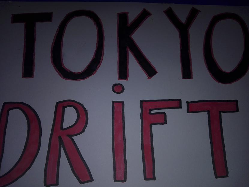 Tokyo Drift 101216 Autors: DRAWMASTERBOY Uzzīmēju #1