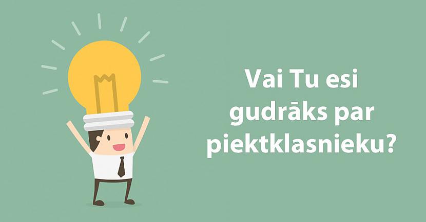 TESTS: Vai tu esi gudrāks par piektklasnieku?