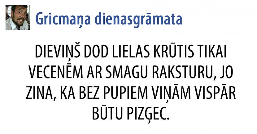  Autors: matilde 22 izcili Gricmaņa dienasgrāmatas joki. (Lasīt uzmanīgi - lamuvārdi!)