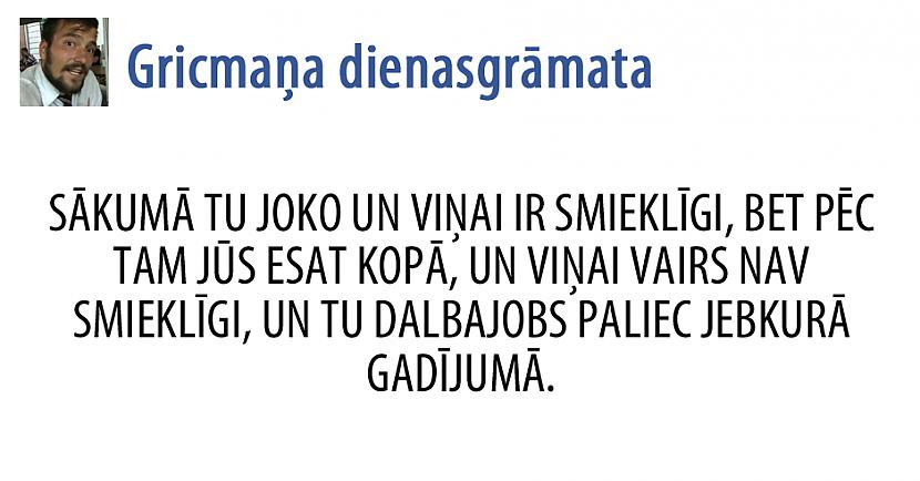  Autors: matilde 22 izcili Gricmaņa dienasgrāmatas joki. (Lasīt uzmanīgi - lamuvārdi!)