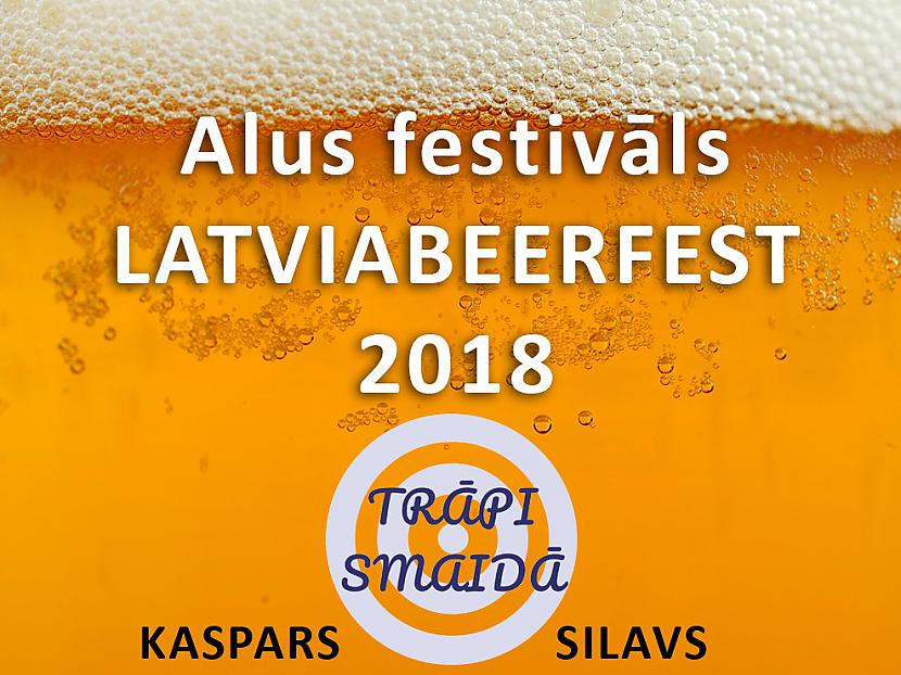  Autors: Kaspars Silavs Alus festivāls LATVIABEERFEST 2018