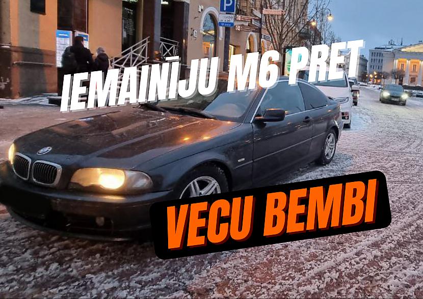  Autors: mistrsX Iemainīju savu M6 pret vecu bembi