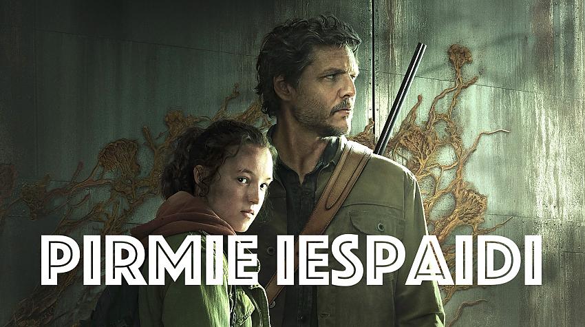 Pirmie iespaidi: The Last of Us seriāls - nedz graciozs, nedz arī slikts