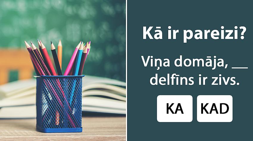 Tests: Vai pārzini «ka» un «kad» saikļu lietojumu?