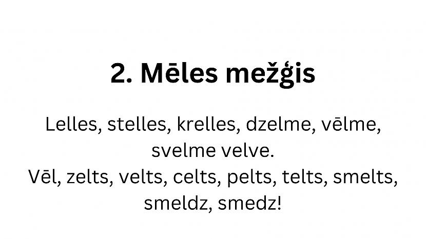  Autors: matilde 12 interesanti mēles mežģi latviešu valodā. Vari tos izrunāt?