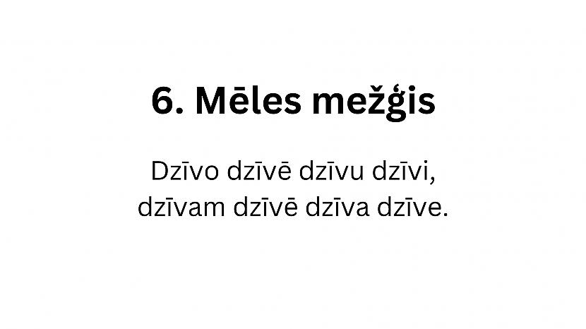  Autors: matilde 12 interesanti mēles mežģi latviešu valodā. Vari tos izrunāt?